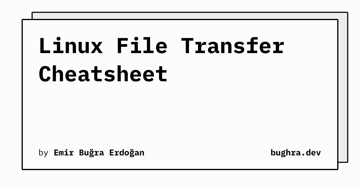 Linux File Transfer Cheatsheet | bughra.dev